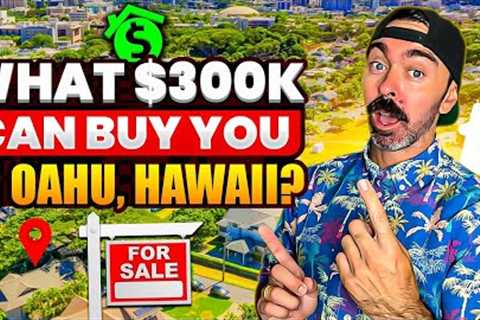 What $300,000 Can Buy You In Oahu, Hawaii in 2025 | 3 Things You MUST Know! | Hawaii Real Estate