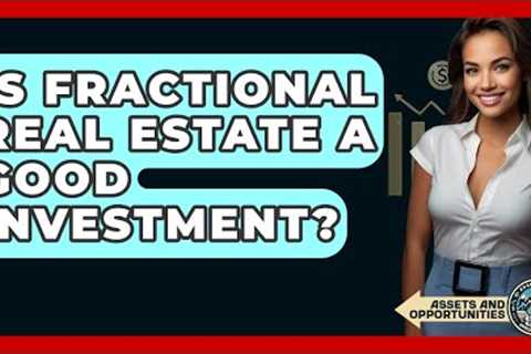 Is Fractional Real Estate A Good Investment? - AssetsandOpportunity.org
