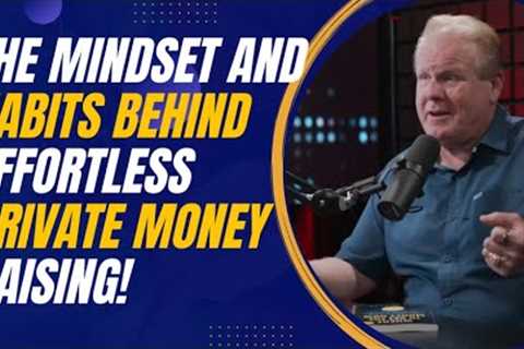 The Mindset and Habits Behind Effortless Private Money Raising for Entrepreneurs