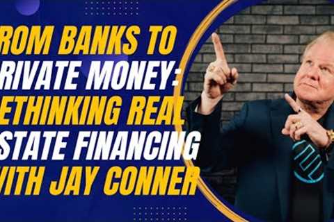 From Banks to Private Money: Rethinking Real Estate Financing with Jay Conner