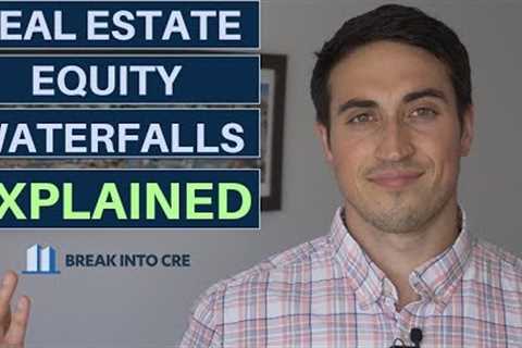 Real Estate Equity Waterfalls Explained