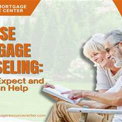 Reverse Mortgage Counseling: What to Expect and How It Can Help