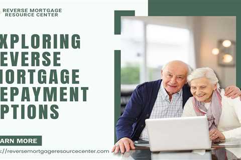 Exploring Reverse Mortgage Repayment Options