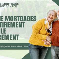Reverse Mortgages and Retirement Lifestyle Enhancement