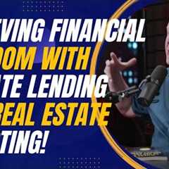 Achieving Financial Freedom with Private Lending and Real Estate Investing