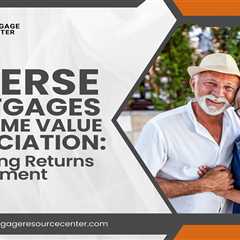 Reverse Mortgages and Home Value Appreciation