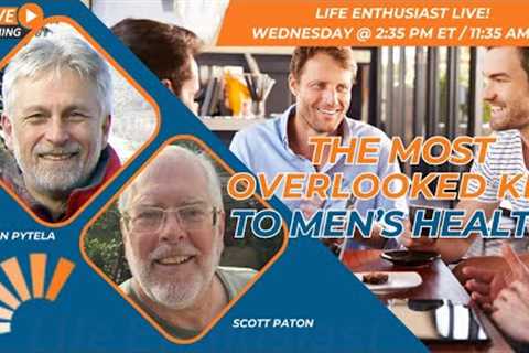 The Most Overlooked Key To Men’s Health!