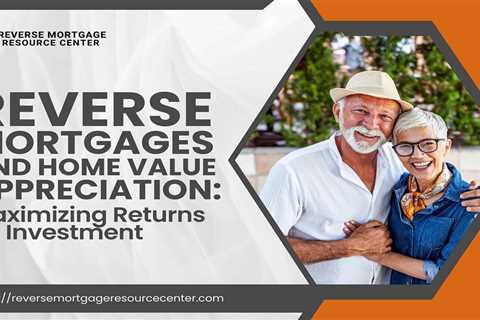 Reverse Mortgages and Home Value Appreciation
