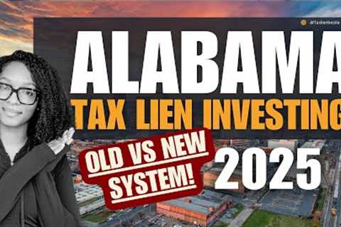 Alabama Tax Lien Investing: Old vs New System Explained! (2025 Update)