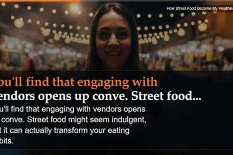 How Street Food Became My Healthiest Habit