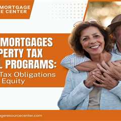 Reverse Mortgages and Property Tax Deferral Programs: Managing Tax Obligations with Home Equity