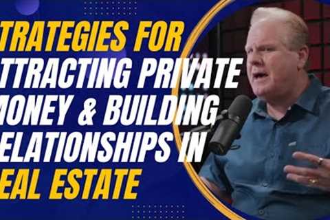 Strategies for Attracting Private Money and Building  Relationships in Real Estate