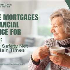Reverse Mortgages and Financial Resilience for Seniors: Building a Safety Net for Uncertain Times
