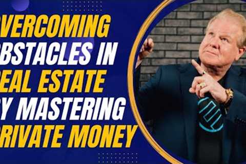 Overcoming Obstacles in Real Estate by Mastering Private Money with Jay Conner