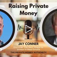 Raising Private Money Without Asking for It: Jay Conner’s Proven Strategy