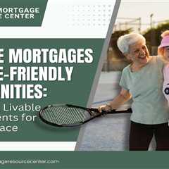 Reverse Mortgages and Age-Friendly Communities: Promoting Livable Environments for Aging in Place