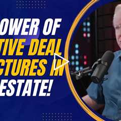 The Power of Creative Deal Structures in Real Estate: Mark Monroe’s Insights