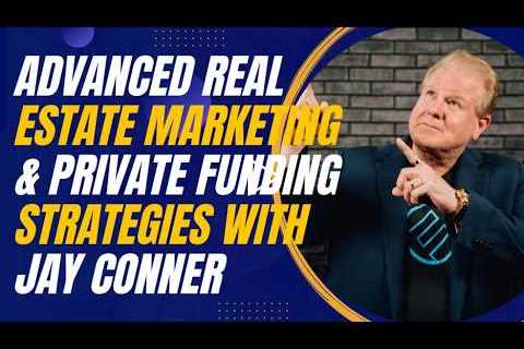 Advanced Real Estate Marketing and Private Funding Strategies with Jay Conner