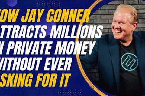 The Art of Teaching, Not Begging: Jay Conner’s Private Lending Approach