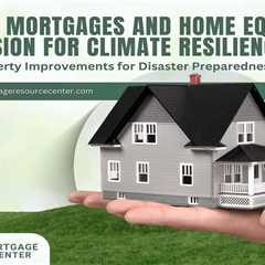 Reverse Mortgages and Home Equity Conversion for Climate Resilience: Funding Property Improvements..